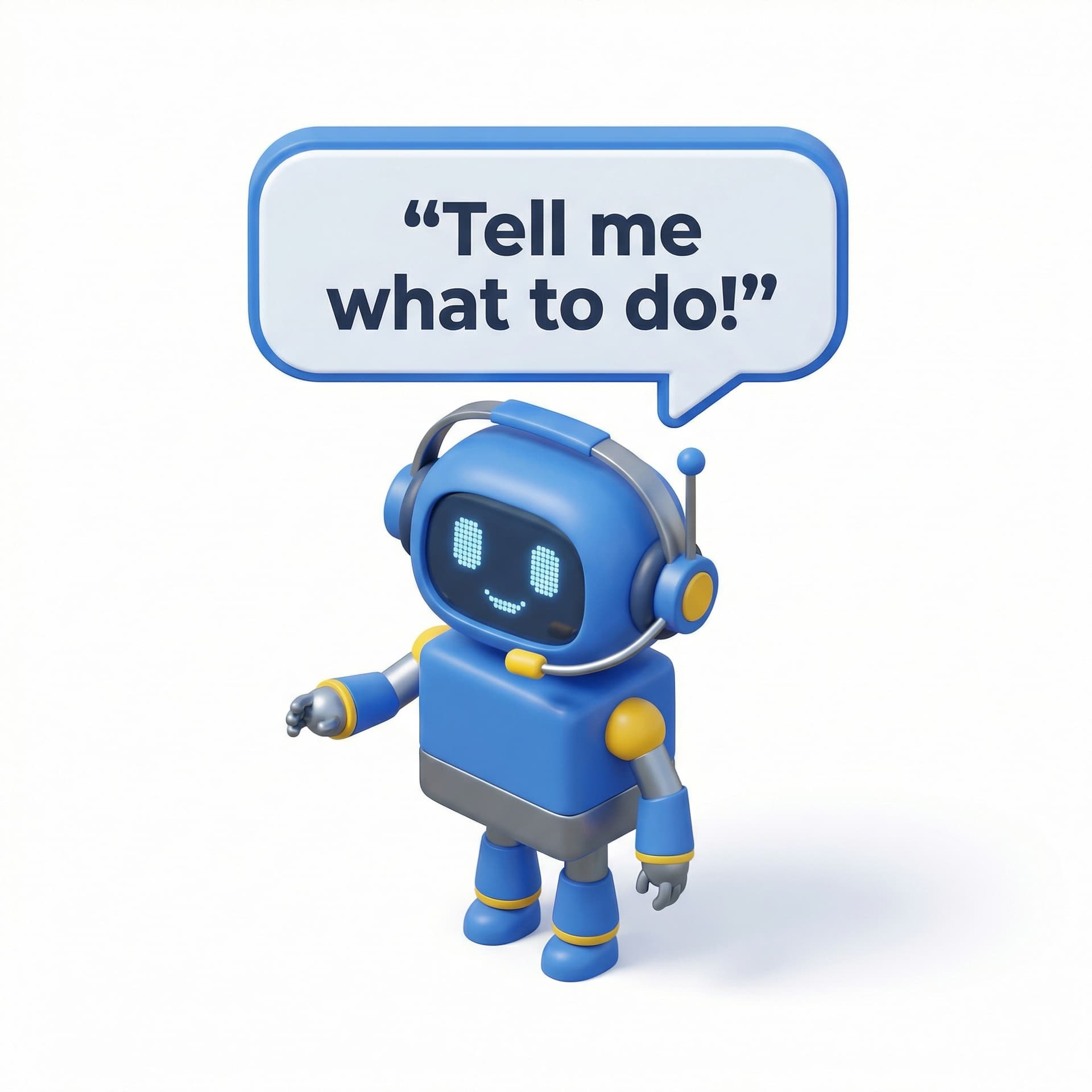 A cartoon robot with a headset and speech bubble that says:

“Tell me what to do!”