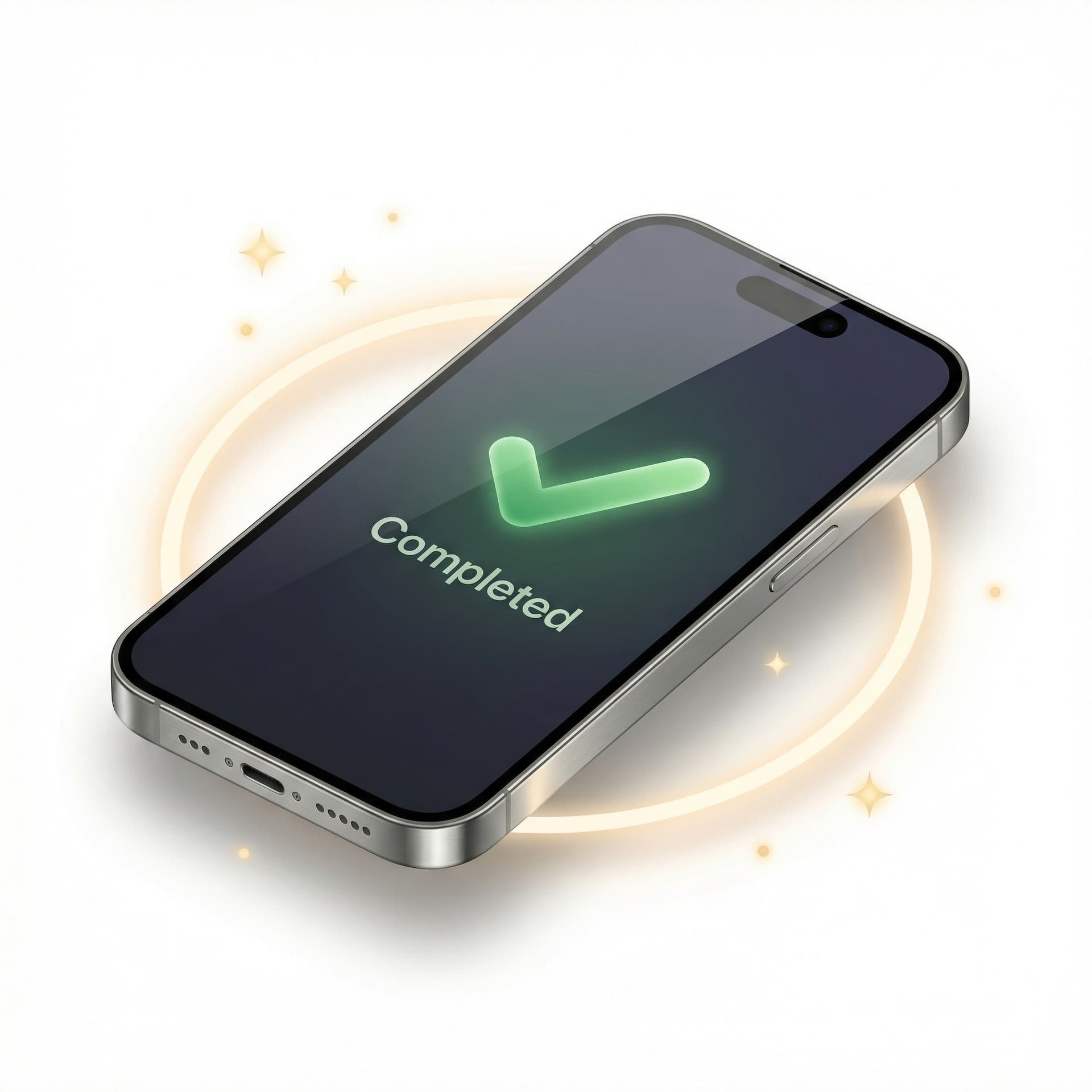 Hyper realistic 3D illustration, premium minimal style: a smartphone with a success checkmark and “Completed” confirmation, surrounded by a soft glowing ring and a few floating sparkles. Clean neutral background, isometric angle, realistic glass/metal materials, soft shadows, calm but celebratory mood. No logos, no brand marks, no readable brand text.